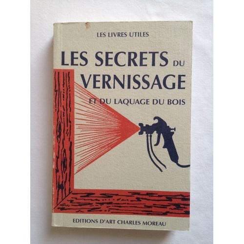 Les Secrets Du Vernissage Et Du Laquage Du Bois Par J.P. Coutrait Aux Editions Charles Moreau