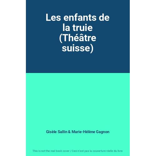 Les Enfants De La Truie (Théâtre Suisse)