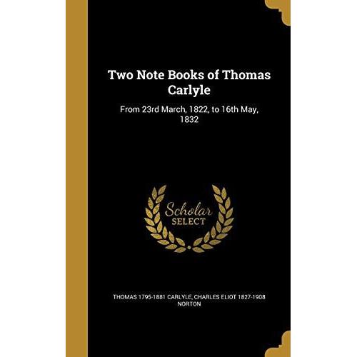 Two Note Books Of Thomas Carlyle: From 23rd March, 1822, To 16th May, 1832