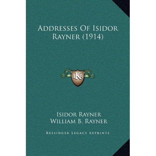 Addresses Of Isidor Rayner (1914)