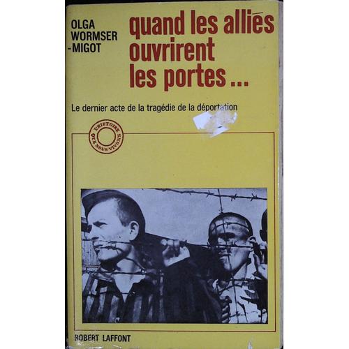 Quand Les Alliés Ouvrirent Les Portes ... Le Dernier Acte De La Tragédie De La Déportation  De Olga Wormser-Migot