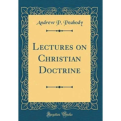 Lectures On Christian Doctrine (Classic Reprint)