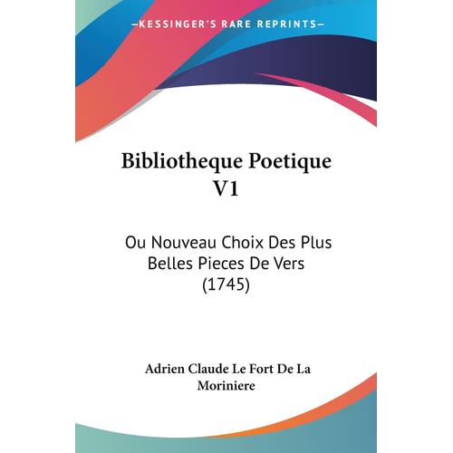 Bibliotheque Poetique: Ou Nouveau Choix Des Plus Belles Pieces De Vers: Ou Nouveau Choix Des Plus Belles Pieces De Vers (1745)