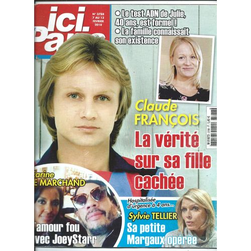 Ici Paris  07/2/2018 Claude François La Vérité Sur Sa Fille Cachée, Karine Le Marchand L'amour Fou Avec Joey Starr, Sylvie Tellier, Stromae, Paul Young, Christine Bravo, Virginie Efira, Kad Merad