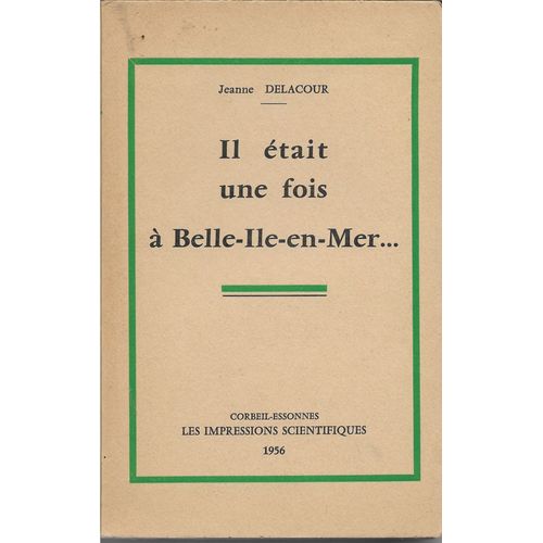 Il Était Une Fois À Belle-Ile-En-Mer¿, Par Jeanne Delacour.