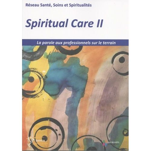 Spiritual Care - Tome 2, La Parole Aux Professionnels Sur Le Terrain