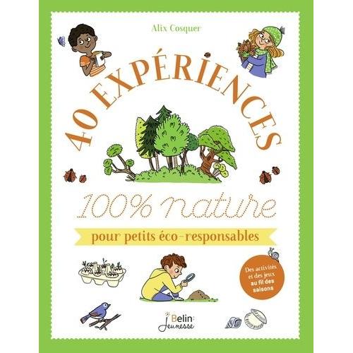 40 Expériences 100 % Nature Pour Petits Éco-Responsables