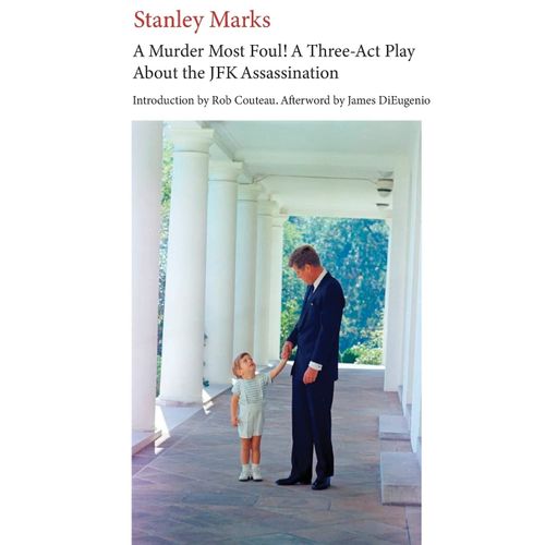 A Murder Most Foul! A Three-Act Play About The Jfk Assassination