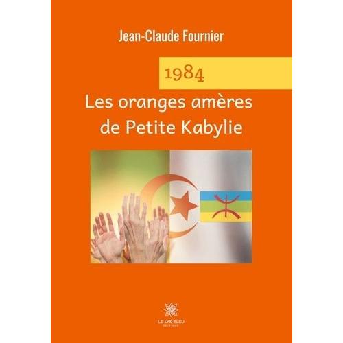 1984 - Les Oranges Amres De Petite Kabylie   de Fournier Jean-Claude  Format Beau livre 