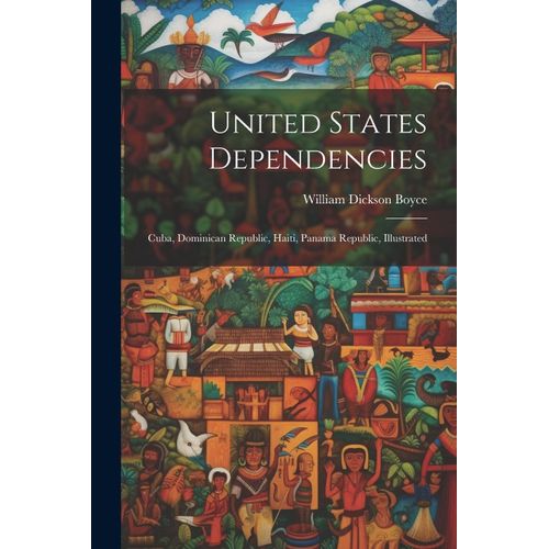 United States Dependencies; Cuba, Dominican Republic, Haiti, Panama Republic, Illustrated