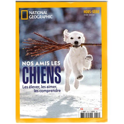 National Geographic N° 53h - Hors-Série Février-Mars 2022 - Nos Amis Les Chiens - Les Élever, Les Aimer, Les Comprendre