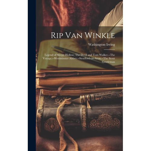 Rip Van Winkle; Legend Of Sleepy Hollow; The Devil And Tom Walker.--The Voyage.--Westminster Abbey.--Stratford-On-Avon.--The Stout Gentleman