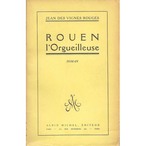 "Rouen L'orgueilleuse". Jean Des Vignes Rouges - Albin Michel Editeur (1926)