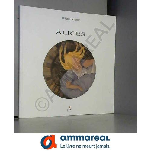 Alices: Catalogue D'exposition De Décembre 2006 À Janvier 2007, Galérie Dragon