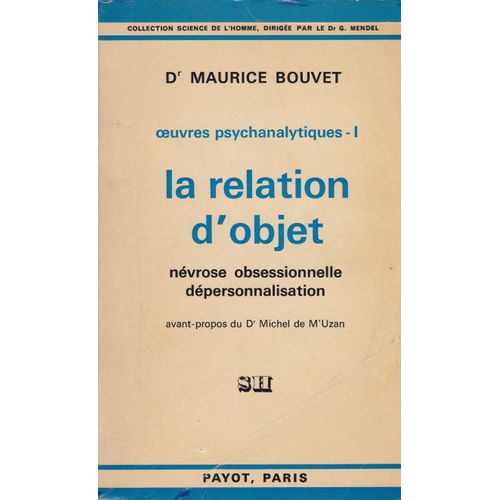 Oeuvres Psychanalytiques - 1  La Relation D'objet : Névrose Obsessionnelle  Dépersonnalisation Par Maurice Bouvet  -  Payot 1972