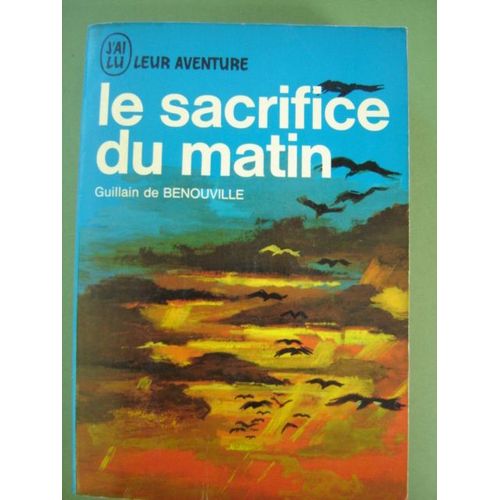 G De Benouville /Guerre "Le Sacrifice Du Matin " /J'ai Lu - A162 (-Volume Triple) 1968