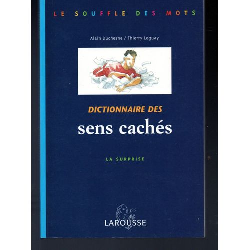 Alain Duchesne : "Dictionnaire Des Sens Caches - La Surprise"... Larousse - 07/06/1999... Dictionnaire De Français.. I.S.B.N : 9782035330413