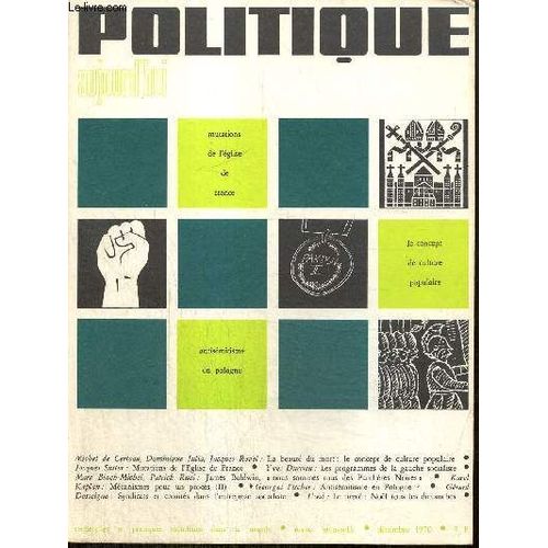 Politique Aujourd Hui (Décembre 1970) : La Beauté Du Mort, Le Concept De Culture Populaire (Michel De Certeau, Dominique Julia, Jacques Revel) / Les Programmes De La Gauche Socialiste (Yves Durrieu) /(...)