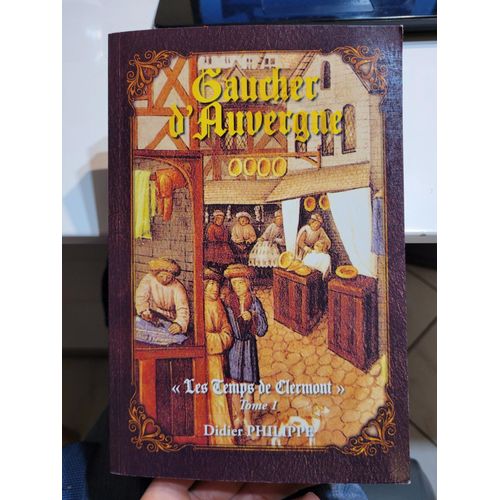 Gaucher D'auvergne " Les Temps De Clermont " Tome 1 ..... Didier Philippe