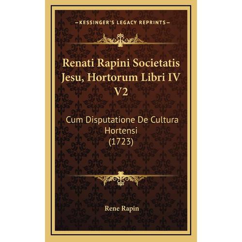 Renati Rapini Societatis Jesu, Hortorum Libri Iv V2: Cum Disputatione De Cultura Hortensi (1723)