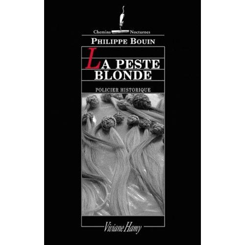 La Peste Blonde - Suite Des Fantastiques Enquêtes De Dieudonné Danglet Commissaire Secret De Monsieur Nicolas De La Reynie Lieutenant De Police De Paris De Par La Grâce Du Roi