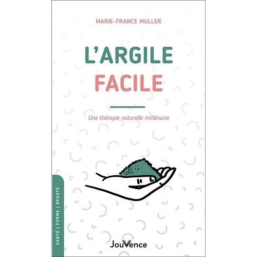 L'argile Facile - Une Thérapie Naturelle Millénaire