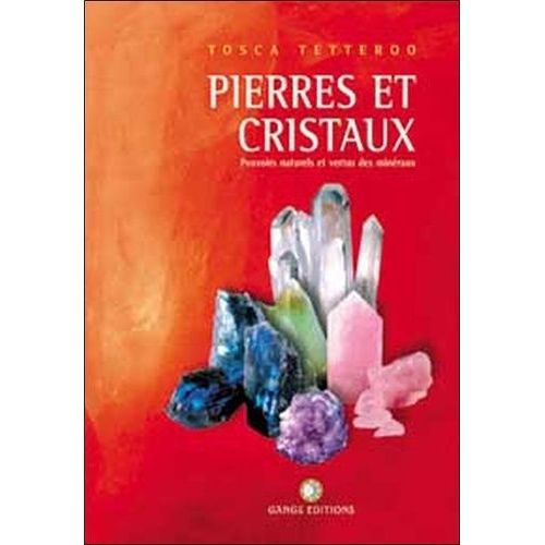 Pierres Et Cristaux - Pouvoirs Naturels Et Vertus Des Minéraux