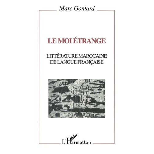 Le Moi Étrange - Littérature Marocaine De Langue Française