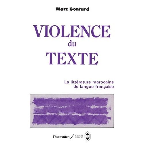 La Violence Du Texte - Etude Sur La Littérature Marocaine De Langue Française