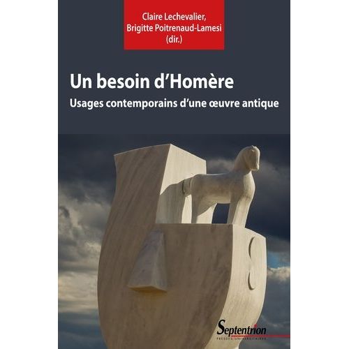 Un Besoin D'homère - Usages Contemporains D'une Oeuvre Antique (Livre Broché + Pdf)
