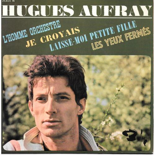 Hugues Aufray : L'homme Orchestre / Je Croyais / Laisse-Moi Petite Fille / Les Yeux Fermés [Vinyle 45 Tours 7" Ep] 1965