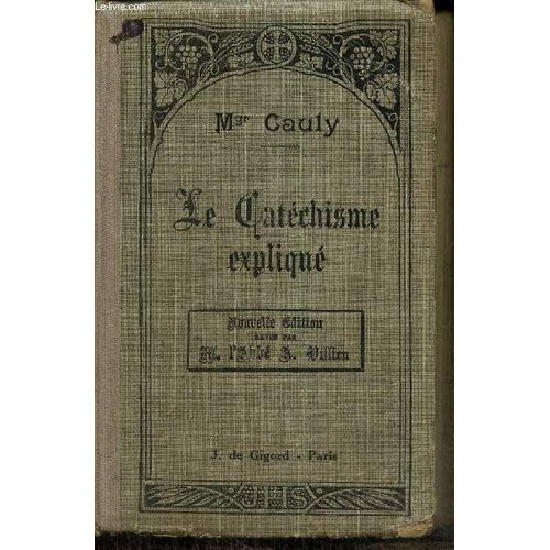 Le Catéchisme Expliqué : Dogme, Morale, Sacrement, Culte