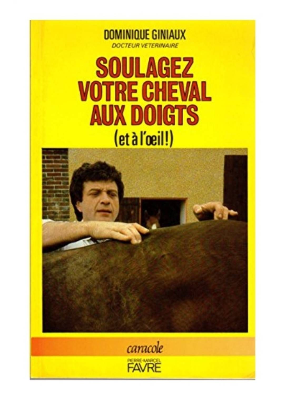 Soulagez Votre Cheval Aux Doigts Et À L'oeil - Dominique Giniaux