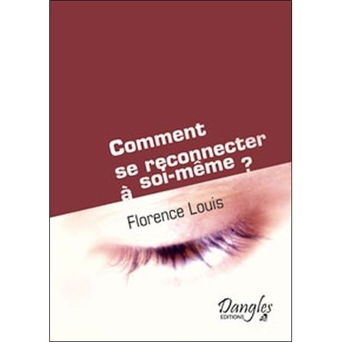 Comment Se Reconnecter À Soi-Même ? - Ou La Dynamique Créative De L'etre Avec Guide Pratique D'auto-Coaching