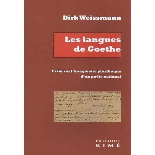 Les Langues De Goethe - Essai Sur L'imaginaire Plurilingue D'un Poète National