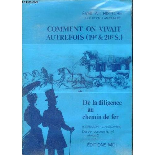 Comment On Vivait Autrefois (19e Et 20e S.) - De La Diligence Au Chemin De Fer- Dossier Documents N°1, Niveau 2- La Maison Devient Plus Confortable, Travaux Menagers Deviennent Moins Penibles, L Ecole(...)