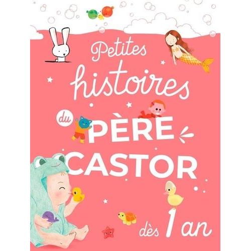 Petites Histoires Du Père Castor Dès 1 An