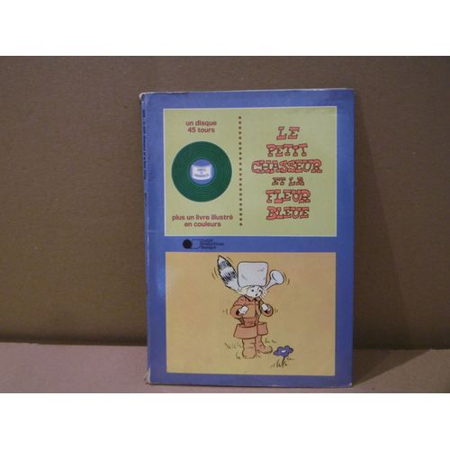 Le Petit Chasseur Et La Fleur Bleue - Un 45t Et Un Livre Illustré En Couleurs
