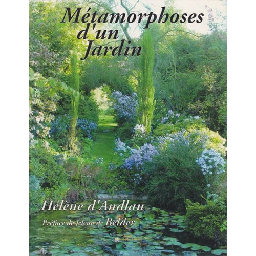 Métamorphoses D'un Jardin : Naissance D'un Poème Par Hélène D'andlau, Préface De Jelena De Belder - Jérôme De Bentzinger Éditeur 2003