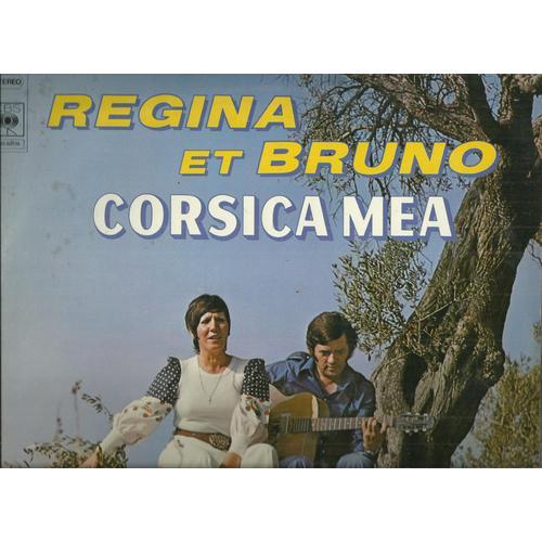 Regina Et Bruno : Corsica Mea - Berceuse Corse,  Maria, Tralaleru, Ritornu, A Mezzu Mari, Le Reve Passe, Lurenza, Colomba, Furesta In Dolu, Sirinata Persa, ¿