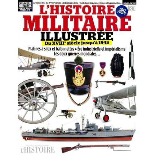 Les Grands Conflits De L'histoire 20 H L'histoire Militaire Illustree Du Xviii E Siecle Jusqu'a 1945
