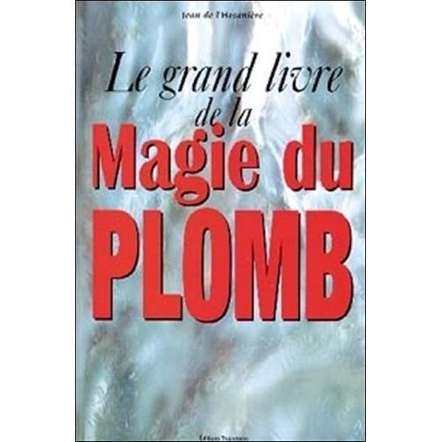 Le Grand Livre De La Magie Du Plomb