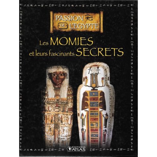 "Les Momies Et Leurs Fascinants Secrets" (Enrichi De Photos) - Format : 28,5 X 22,5 Cm - Editions Atlas. Collection "Passion De L'egypte" (2008)