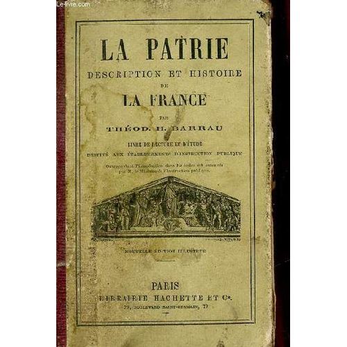 La Patrie Description Et Histoire De La France - Livre De Lecture Et D Étude Destiné Aux Établissements D Instruction Publique - Nouvelle Édition Revue Et Corrigée.