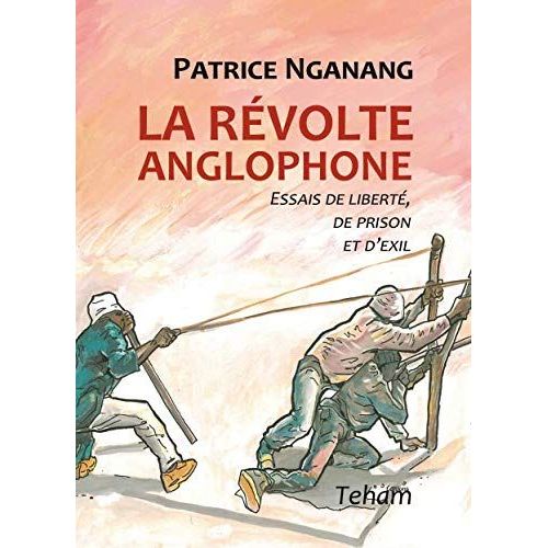 La Révolte Anglophone. Essais De Liberté, De Prison Et D'exil