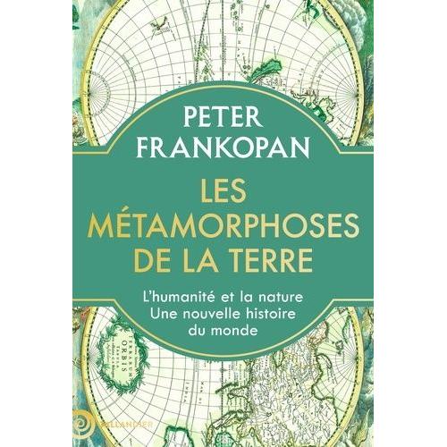 Les Métamorphoses De La Terre - L'humanité Et La Nature, Une Nouvelle Histoire Du Monde