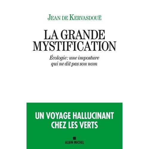 La Grande Mystification - Ecologie : Une Imposture Qui Ne Dit Pas Son Nom