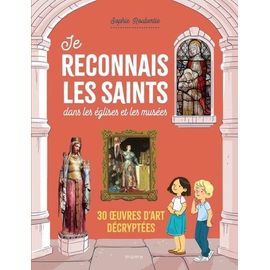 Je Reconnais Les Saints Dans Les Églises Et Les Musées - 30 Oeuvres D'art Décryptées