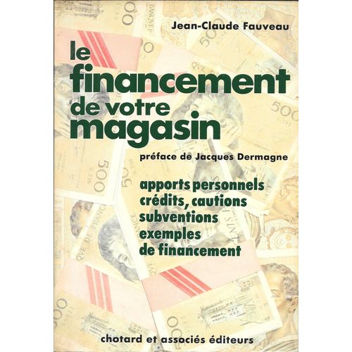 "Le Financement De Votre Magasin". J-C Fauveau [Les Différents Modes Possibles] - Chotard Et Associés Editeurs (1987)