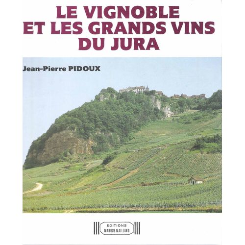 Le Vignoble Et Les Grands Vins Du Jura - Jean-Pierre Pidoux - Editions Marque-Maillard 1988